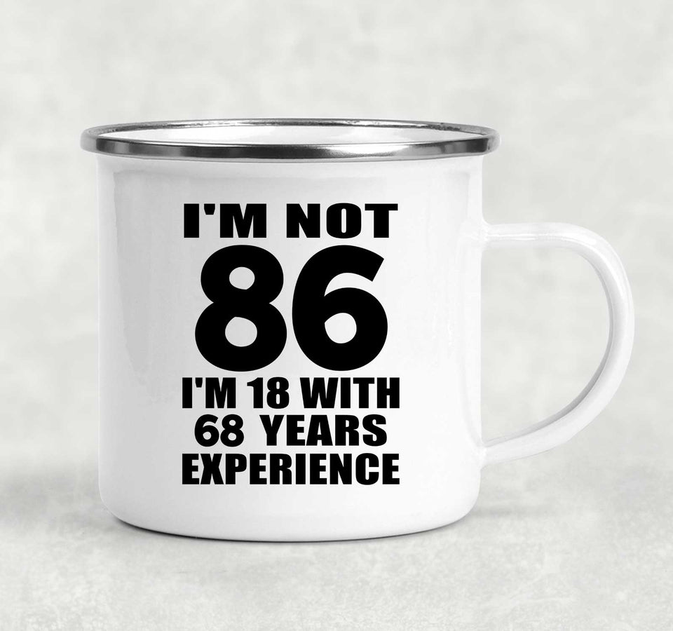 86th Birthday I'm Not 86 I'm 18 With 68 Years Experience - 12oz Camping Mug