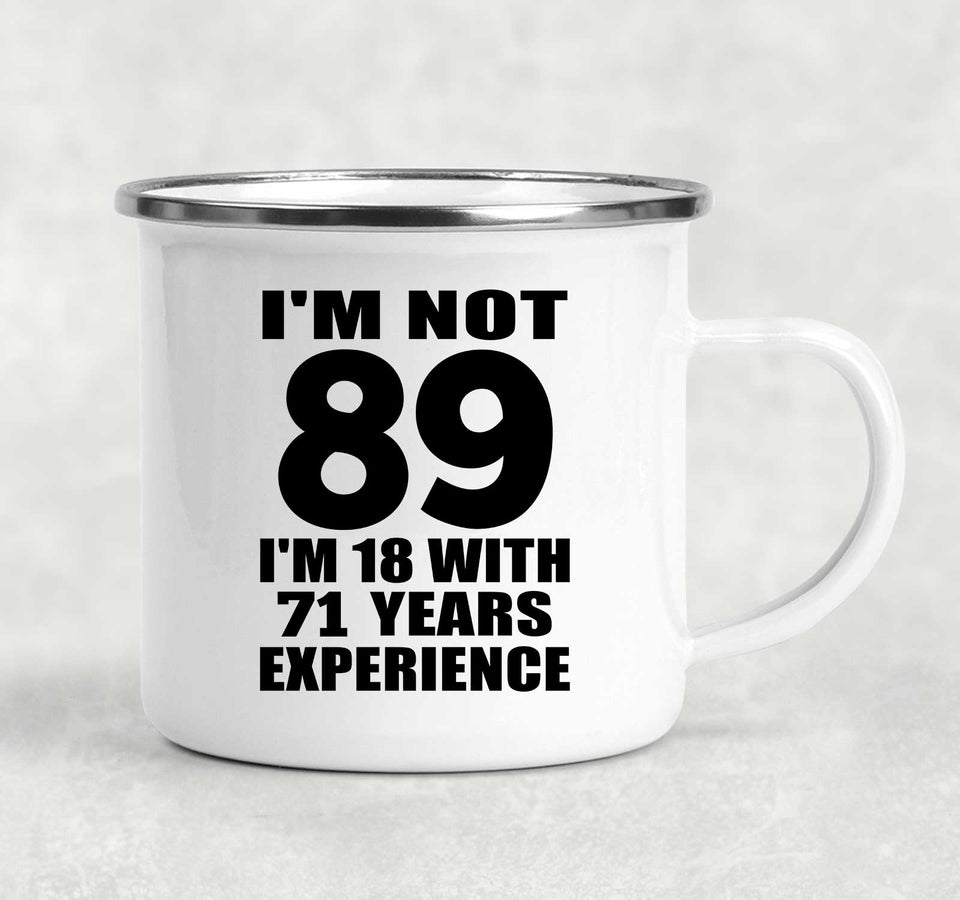 89th Birthday I'm Not 89 I'm 18 With 71 Years Experience - 12oz Camping Mug
