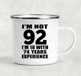 92nd Birthday I'm Not 92 I'm 18 With 74 Years Experience - 12oz Camping Mug