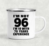 96th Birthday I'm Not 96 I'm 18 With 78 Years Experience - 12oz Camping Mug