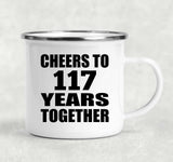 117th Anniversary Cheers To 117 Years Together - 12oz Camping Mug
