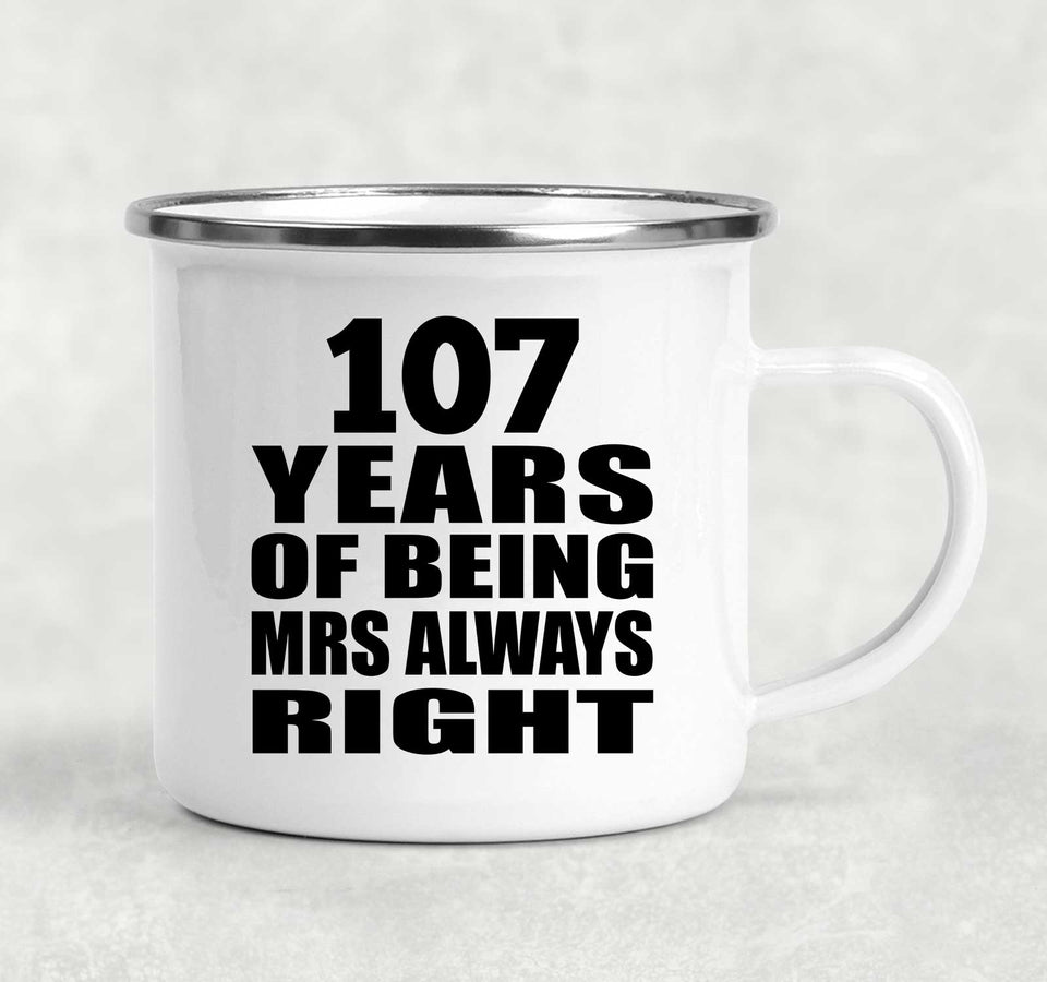107th Anniversary 107 Years of Being Mrs Always Right - 12oz Camping Mug