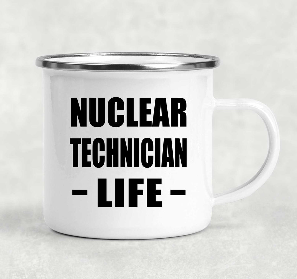 Nuclear Technician Life - 12oz Camping Mug