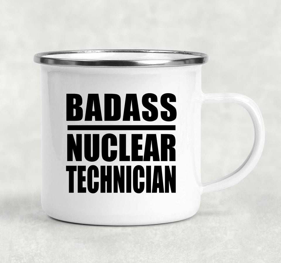Badass Nuclear Technician - 12oz Camping Mug