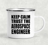 Keep Calm and Trust The Aerospace Engineer - 12oz Camping Mug