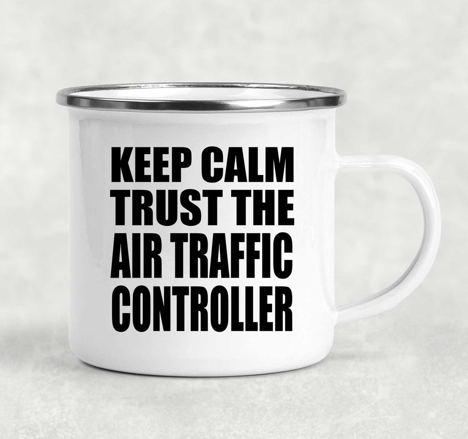 Keep Calm and Trust The Air Traffic Controller - 12oz Camping Mug