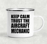 Keep Calm and Trust The Aircraft Mechanic - 12oz Camping Mug