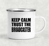 Keep Calm and Trust The Broadcaster - 12oz Camping Mug