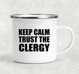 Keep Calm and Trust The Clergy - 12oz Camping Mug