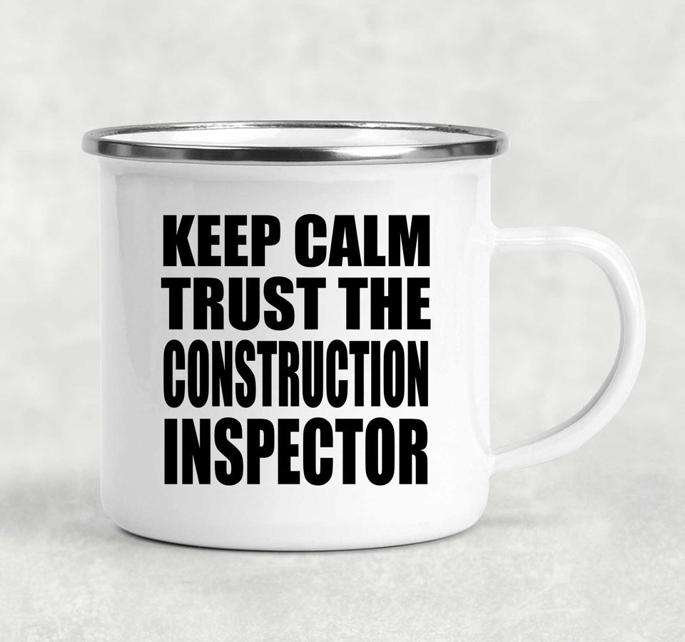 Keep Calm and Trust The Construction Inspector - 12oz Camping Mug
