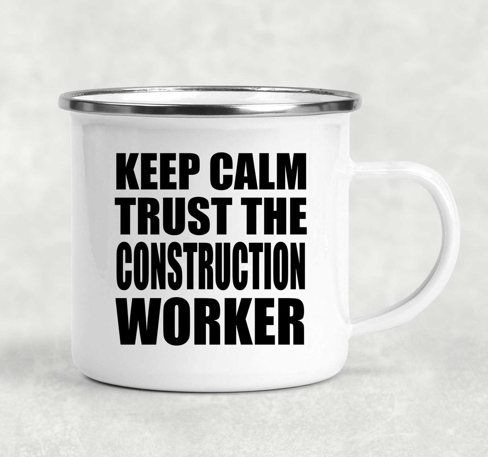 Keep Calm and Trust The Construction Worker - 12oz Camping Mug