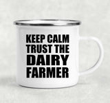 Keep Calm and Trust The Dairy Farmer - 12oz Camping Mug