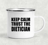 Keep Calm and Trust The Dietician - 12oz Camping Mug