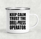 Keep Calm and Trust The Drill-Press Operator - 12oz Camping Mug