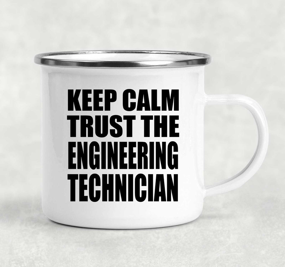 Keep Calm and Trust The Engineering Technician - 12oz Camping Mug