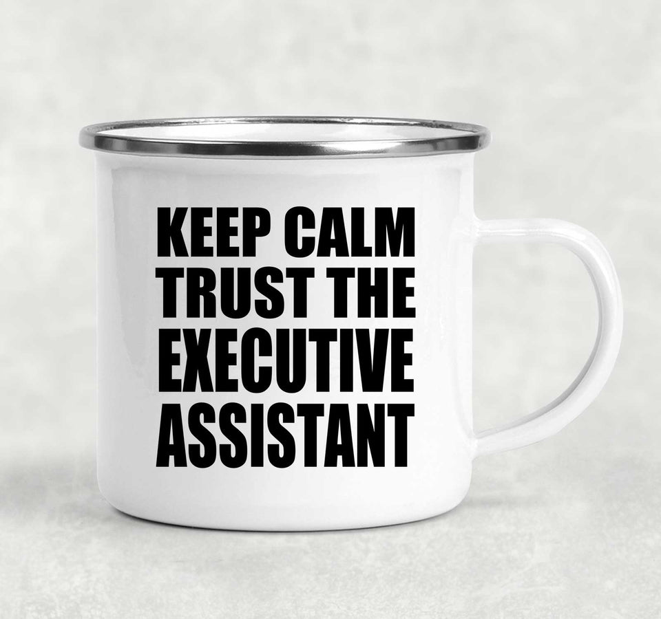 Keep Calm and Trust The Executive Assistant - 12oz Camping Mug
