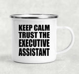 Keep Calm and Trust The Executive Assistant - 12oz Camping Mug