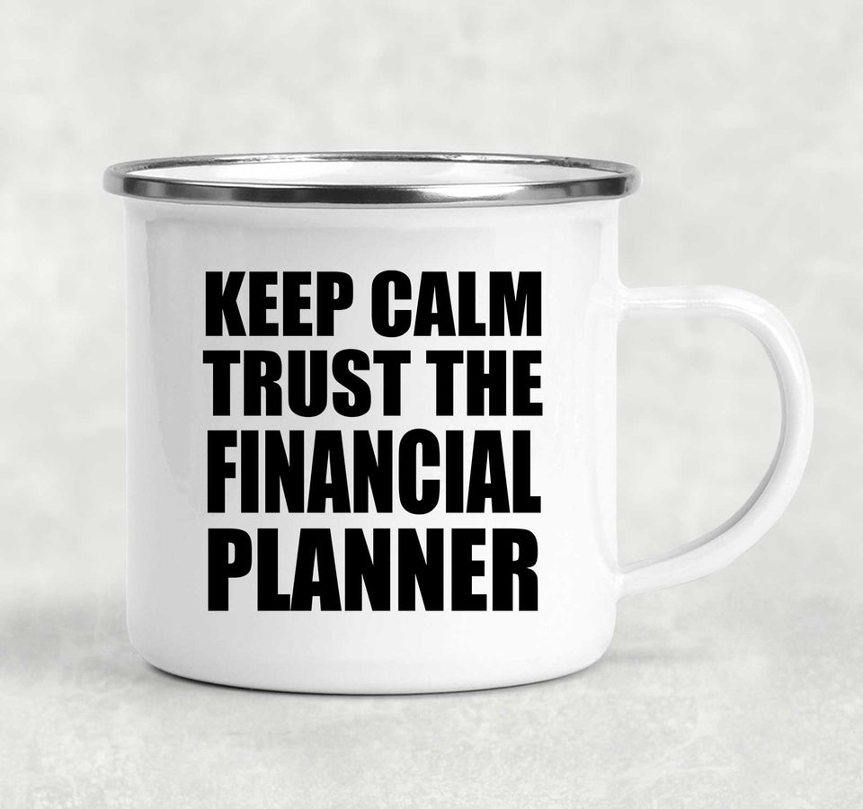 Keep Calm and Trust The Financial Planner - 12oz Camping Mug
