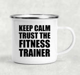 Keep Calm and Trust The Fitness Trainer - 12oz Camping Mug