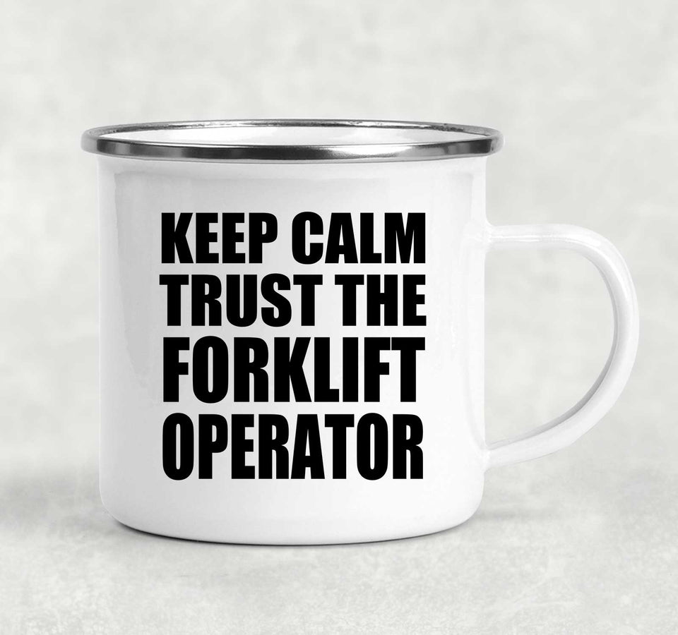 Keep Calm and Trust The Forklift Operator - 12oz Camping Mug