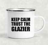 Keep Calm and Trust The Glazier - 12oz Camping Mug