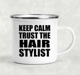 Keep Calm and Trust The Hair Stylist - 12oz Camping Mug