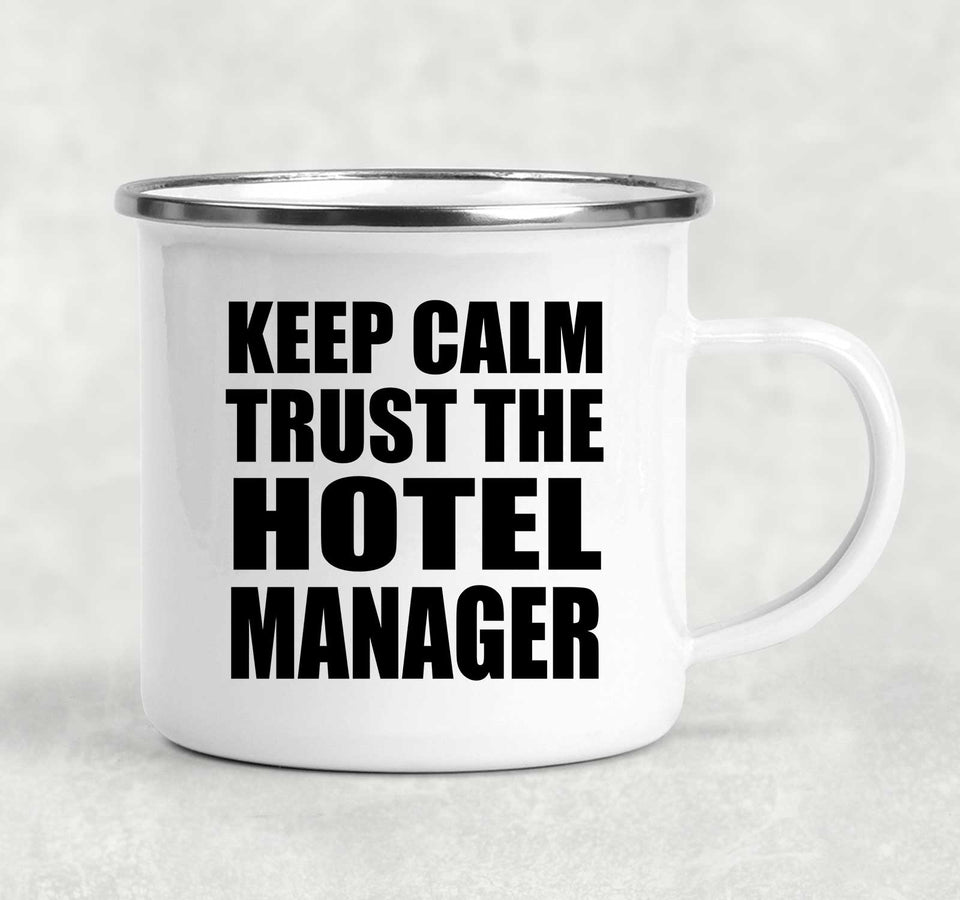 Keep Calm and Trust The Hotel Manager - 12oz Camping Mug