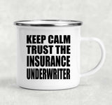 Keep Calm and Trust The Insurance Underwriter - 12oz Camping Mug