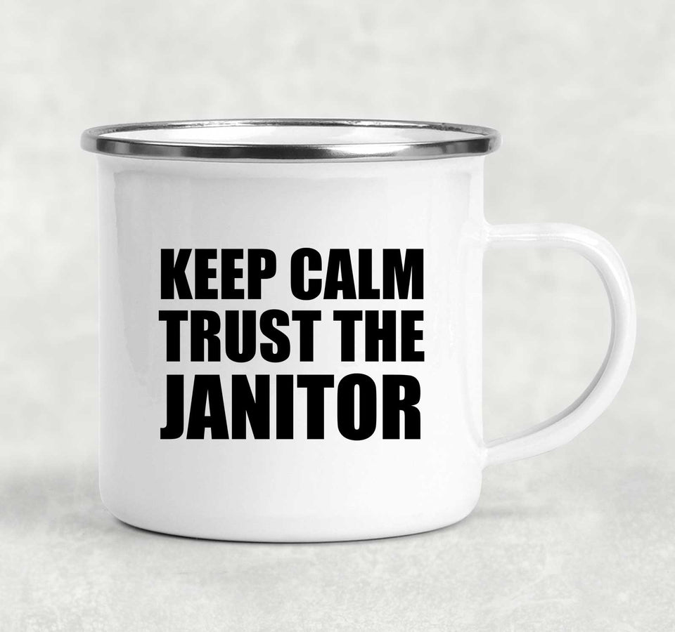 Keep Calm and Trust The Janitor - 12oz Camping Mug