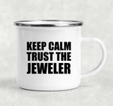 Keep Calm and Trust The Jeweler - 12oz Camping Mug