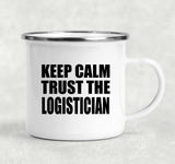 Keep Calm and Trust The Logistician - 12oz Camping Mug