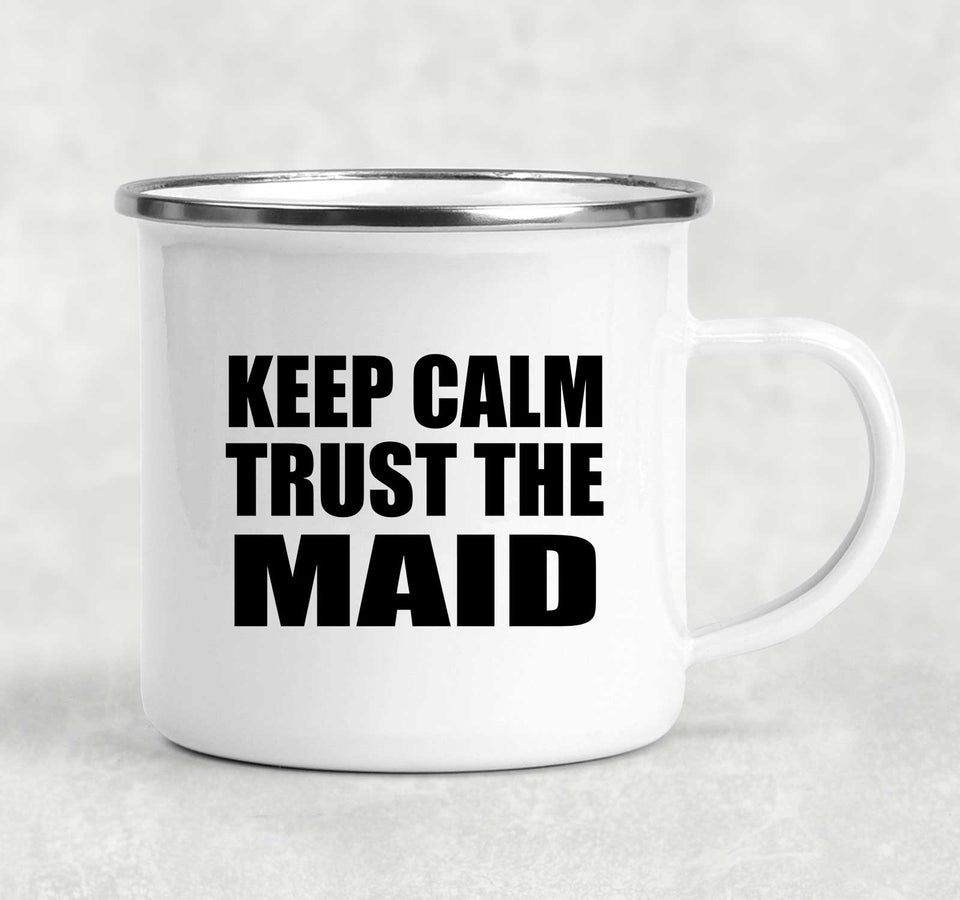 Keep Calm and Trust The Maid - 12oz Camping Mug