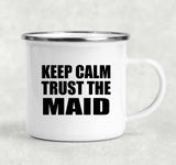 Keep Calm and Trust The Maid - 12oz Camping Mug