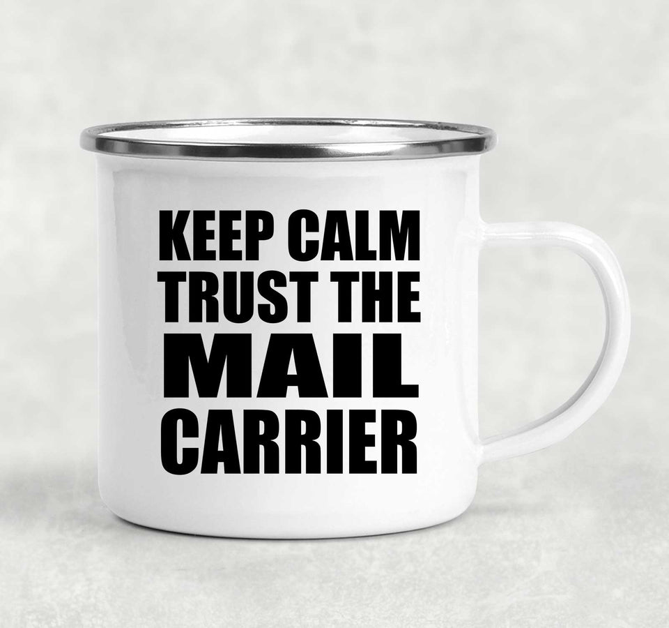Keep Calm and Trust The Mail Carrier - 12oz Camping Mug