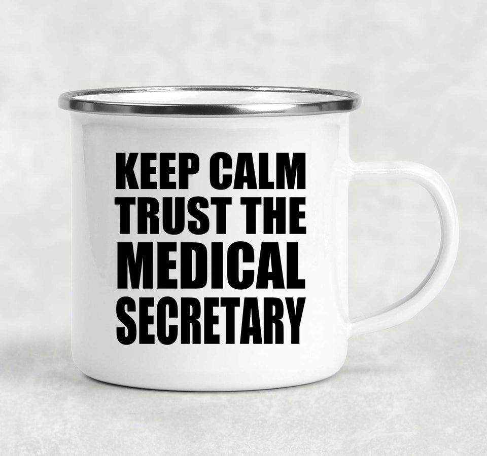 Keep Calm and Trust The Medical Secretary - 12oz Camping Mug