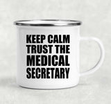 Keep Calm and Trust The Medical Secretary - 12oz Camping Mug