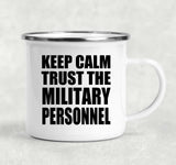 Keep Calm and Trust The Military Personnel - 12oz Camping Mug