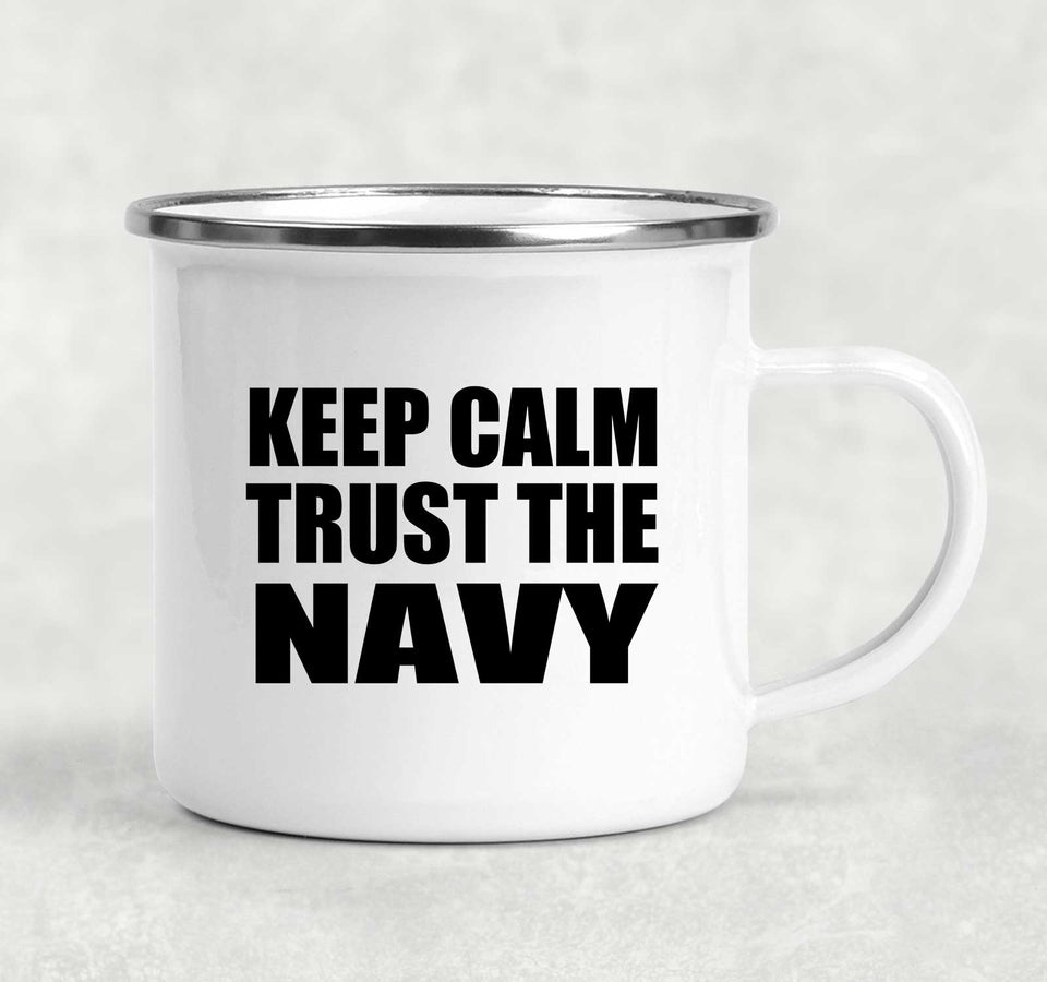 Keep Calm and Trust The Navy - 12oz Camping Mug