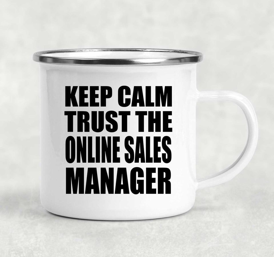 Keep Calm and Trust The Online Sales Manager - 12oz Camping Mug