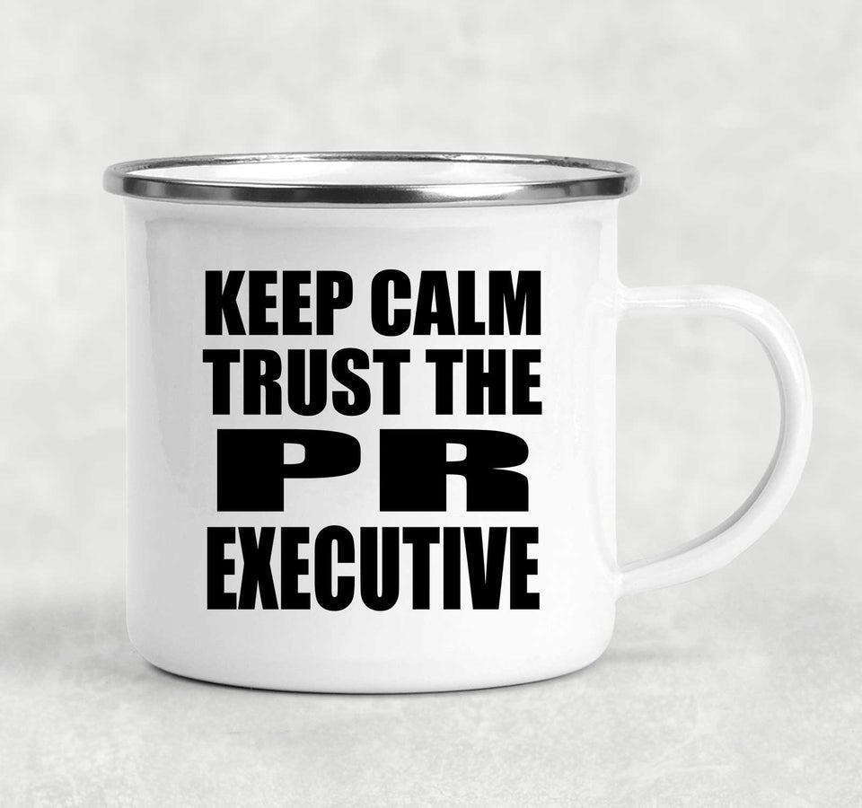 Keep Calm and Trust The PR Executive - 12oz Camping Mug
