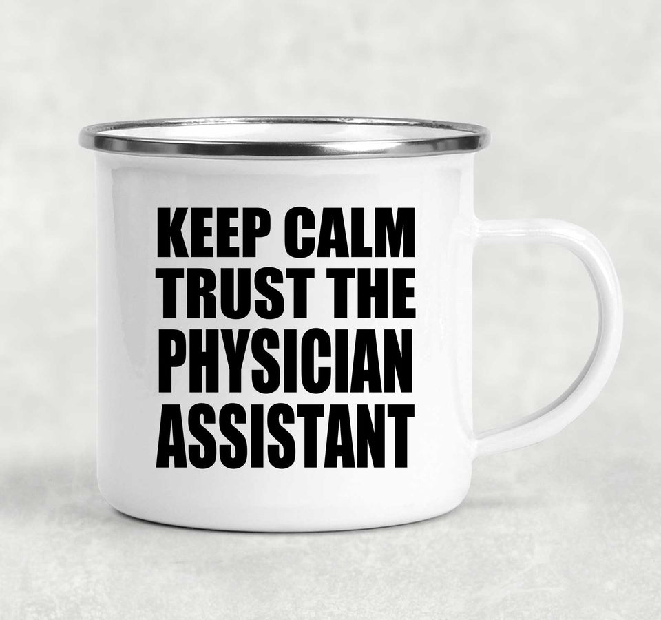 Keep Calm and Trust The Physician Assistant - 12oz Camping Mug