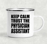 Keep Calm and Trust The Physician Assistant - 12oz Camping Mug
