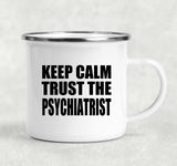 Keep Calm and Trust The Psychiatrist - 12oz Camping Mug