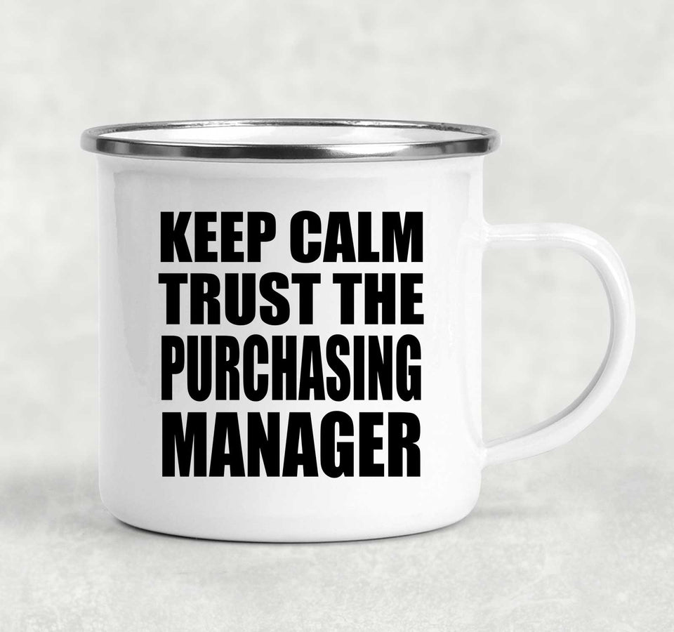 Keep Calm and Trust The Purchasing Manager - 12oz Camping Mug