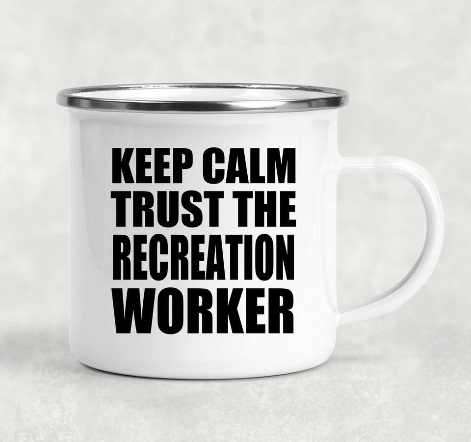 Keep Calm and Trust The Recreation Worker - 12oz Camping Mug