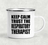 Keep Calm and Trust The Respiratory Therapist - 12oz Camping Mug