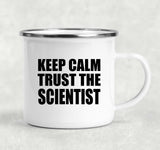 Keep Calm and Trust The Scientist - 12oz Camping Mug