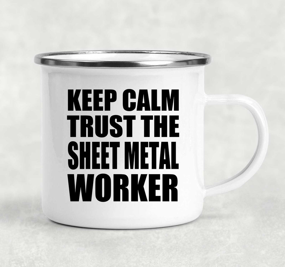 Keep Calm and Trust The Sheet Metal Worker - 12oz Camping Mug