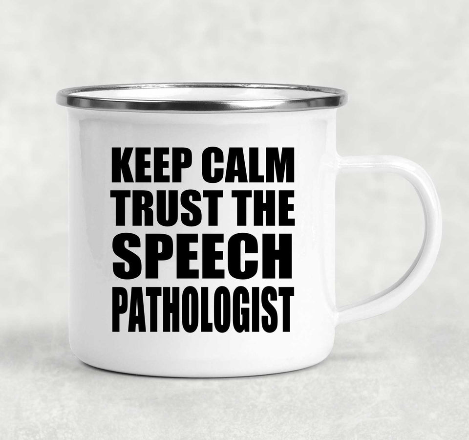 Keep Calm and Trust The Speech Pathologist - 12oz Camping Mug