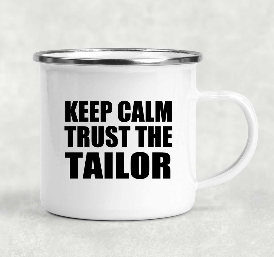 Keep Calm and Trust The Tailor - 12oz Camping Mug